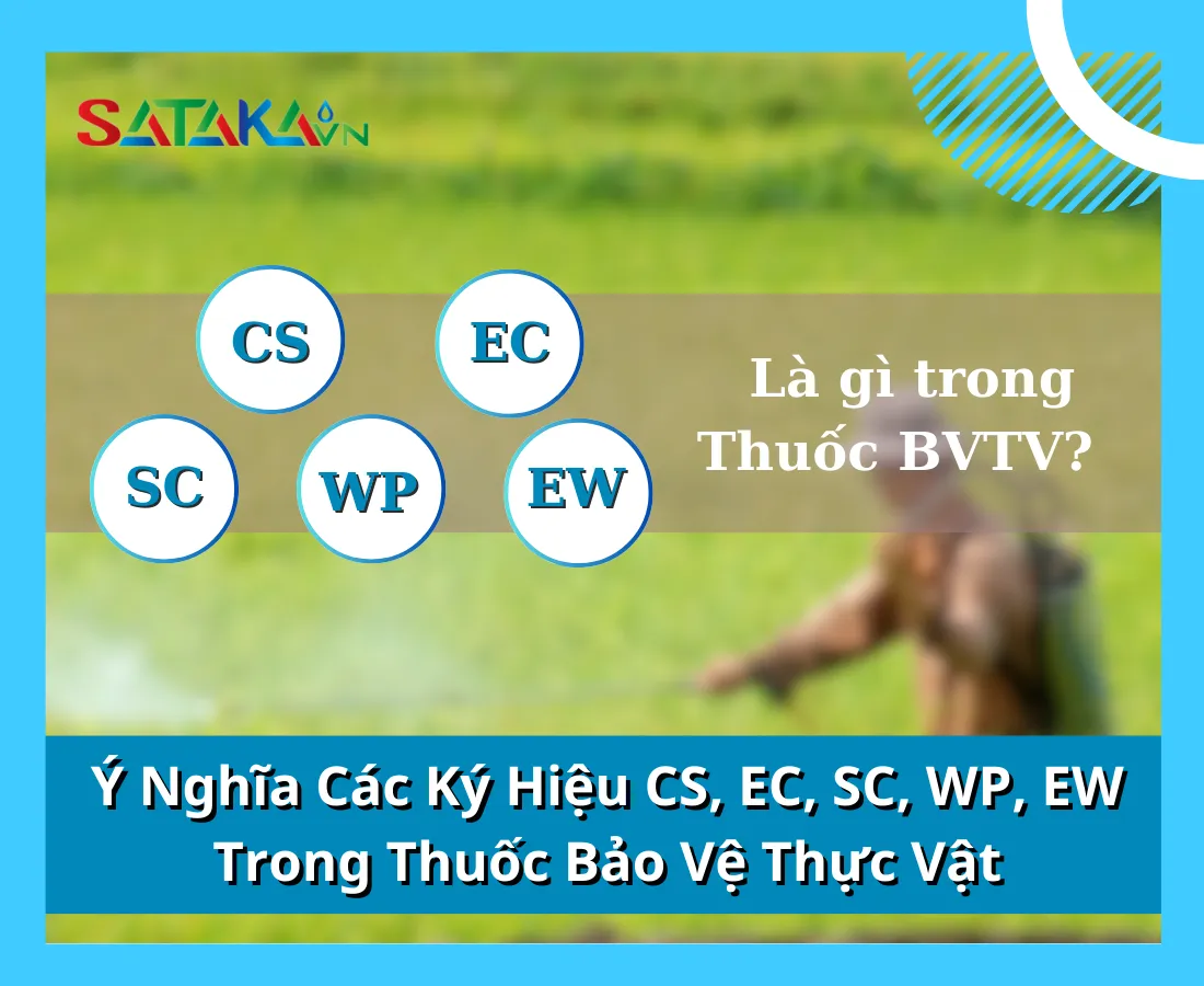 Ý Nghĩa Các Ký Hiệu CS, EC, SC, WP, EW Trong Thuốc Bảo Vệ Thực Vật